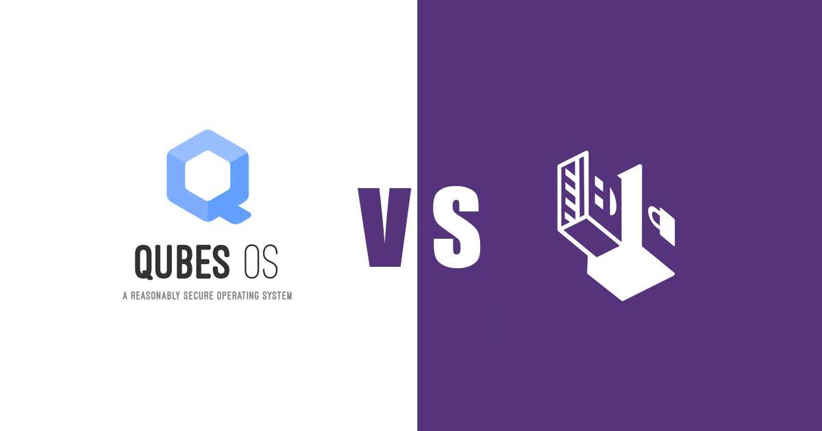 Tails vs Qubes OS